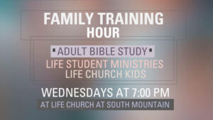 This is the picture used for Family Training Hour and Life Student Ministries on Wednesday evenings at 7pm at Life Church at South Mountain