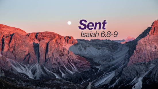 Mountains and sunset in the background. The sermon title is Sent. Isaiah 6:8-9