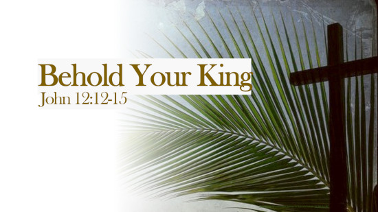 The background has a palm leaf and cross. The sermon title is Behold Your King.